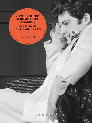 cover image of " Vous direz que je suis tombé " – Vies et morts de Jack-Alain Léger